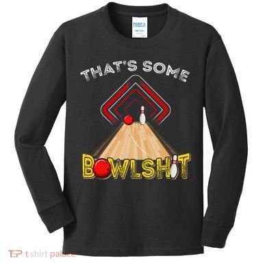 Cool ThatS Some Bowlshit Funny Bowling Kids Long Sleeve Shirt