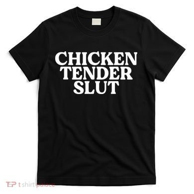 Chicken Tender Slut Funny Chicken Lover Gift T-Shirt