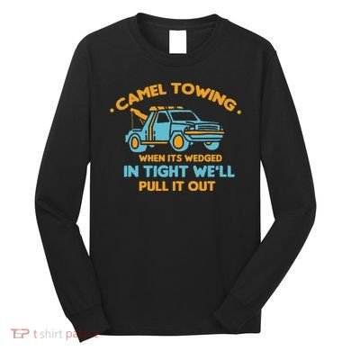 Camel Towing Successfully Pulling Out Tow Truck Long Sleeve Shirt