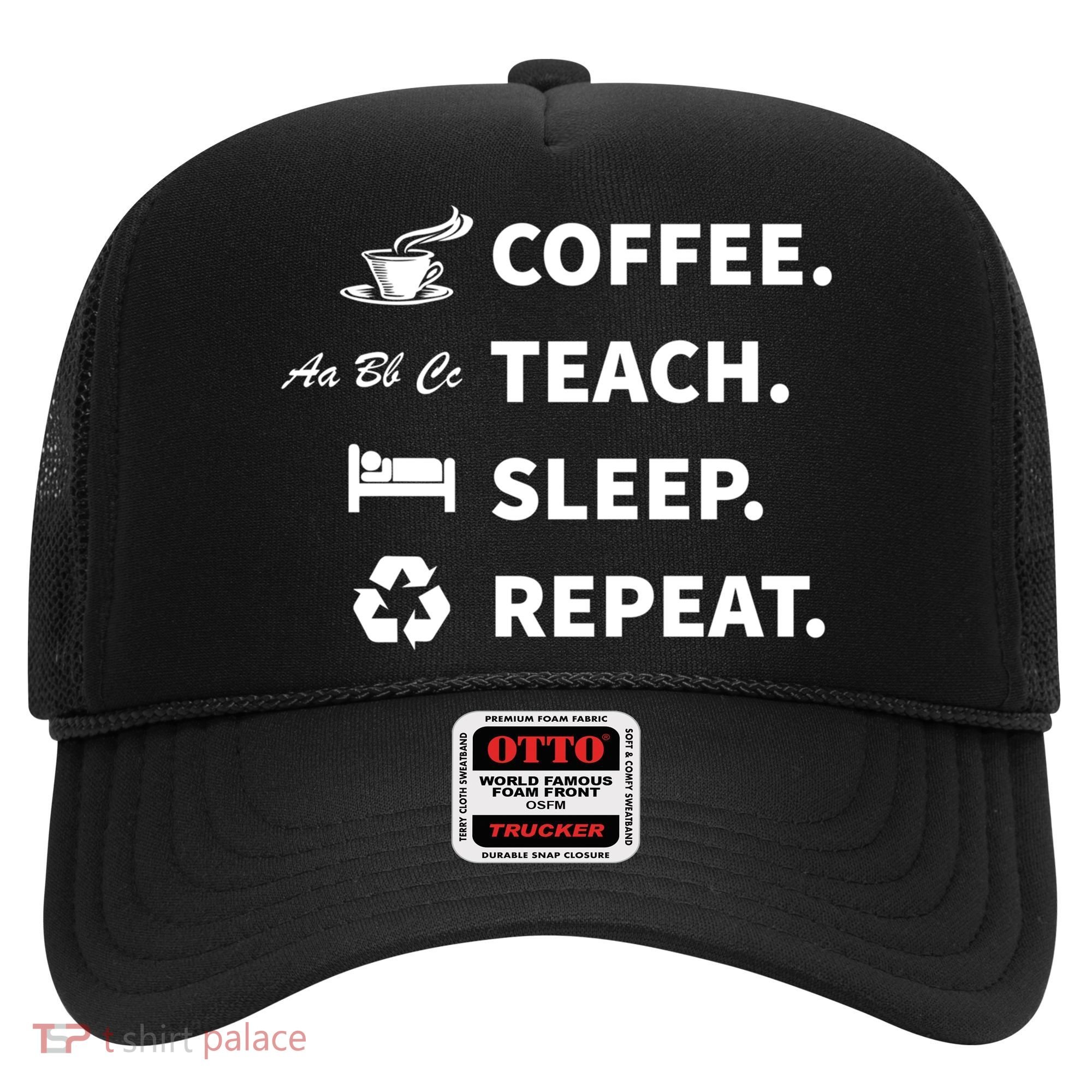 Coffee Teach Sleep Repeat Back To School For Teachers Funny Gift Hat