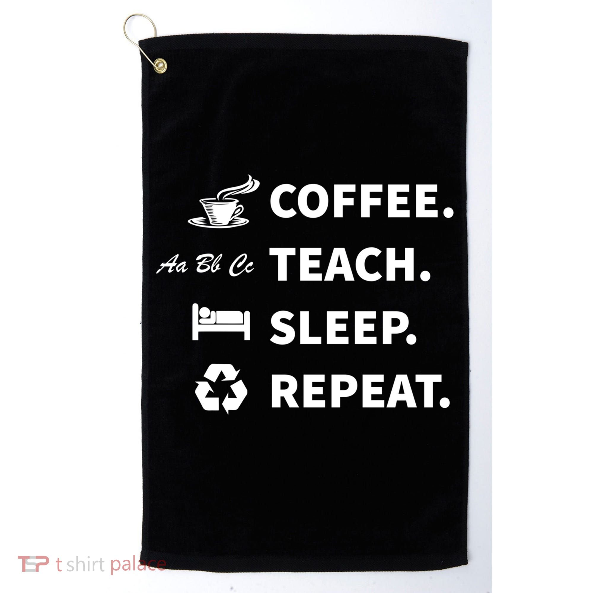 Coffee Teach Sleep Repeat Back To School For Teachers Funny Gift Golf Towel