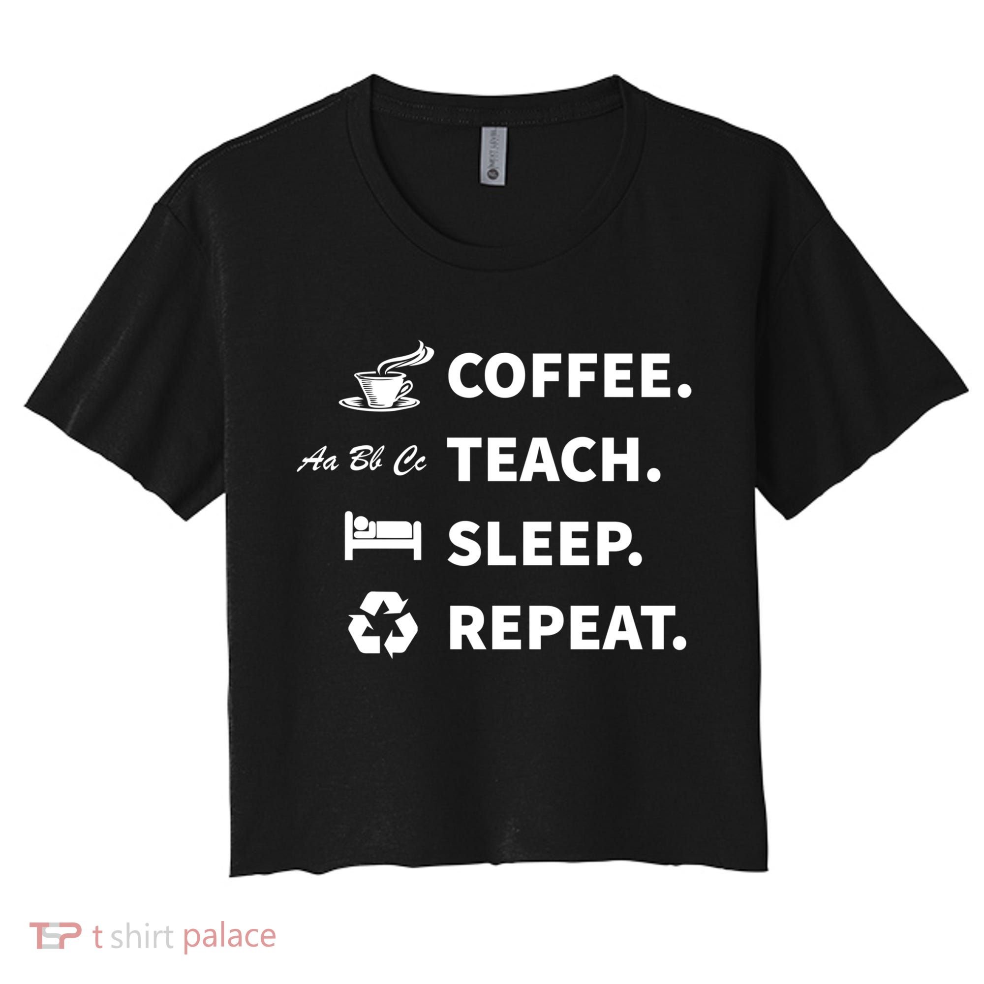 Coffee Teach Sleep Repeat Back To School For Teachers Funny Gift Women's Crop Top Tee