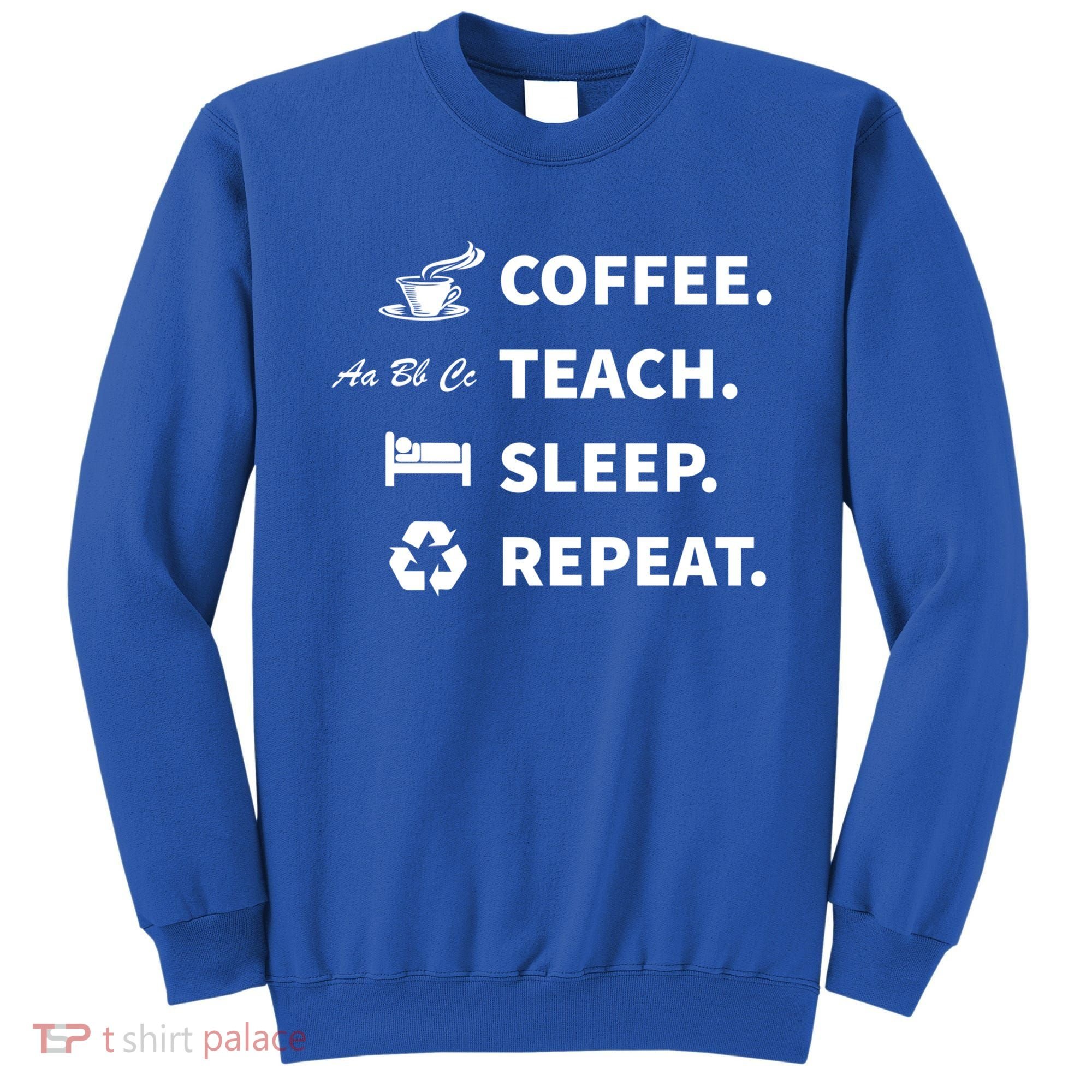 Coffee Teach Sleep Repeat Back To School For Teachers Funny Gift Sweatshirt
