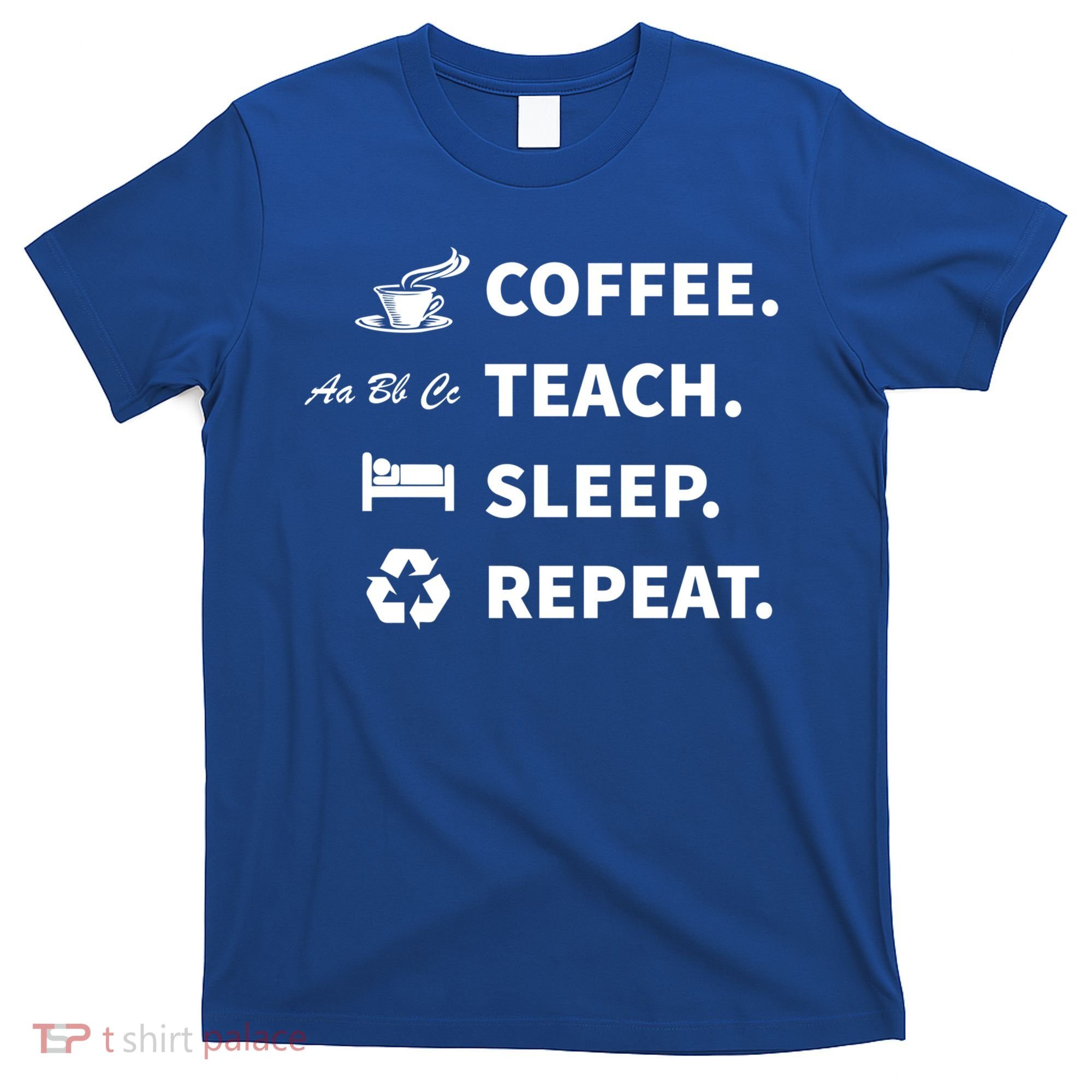 Coffee Teach Sleep Repeat Back To School For Teachers Funny Gift T-Shirt