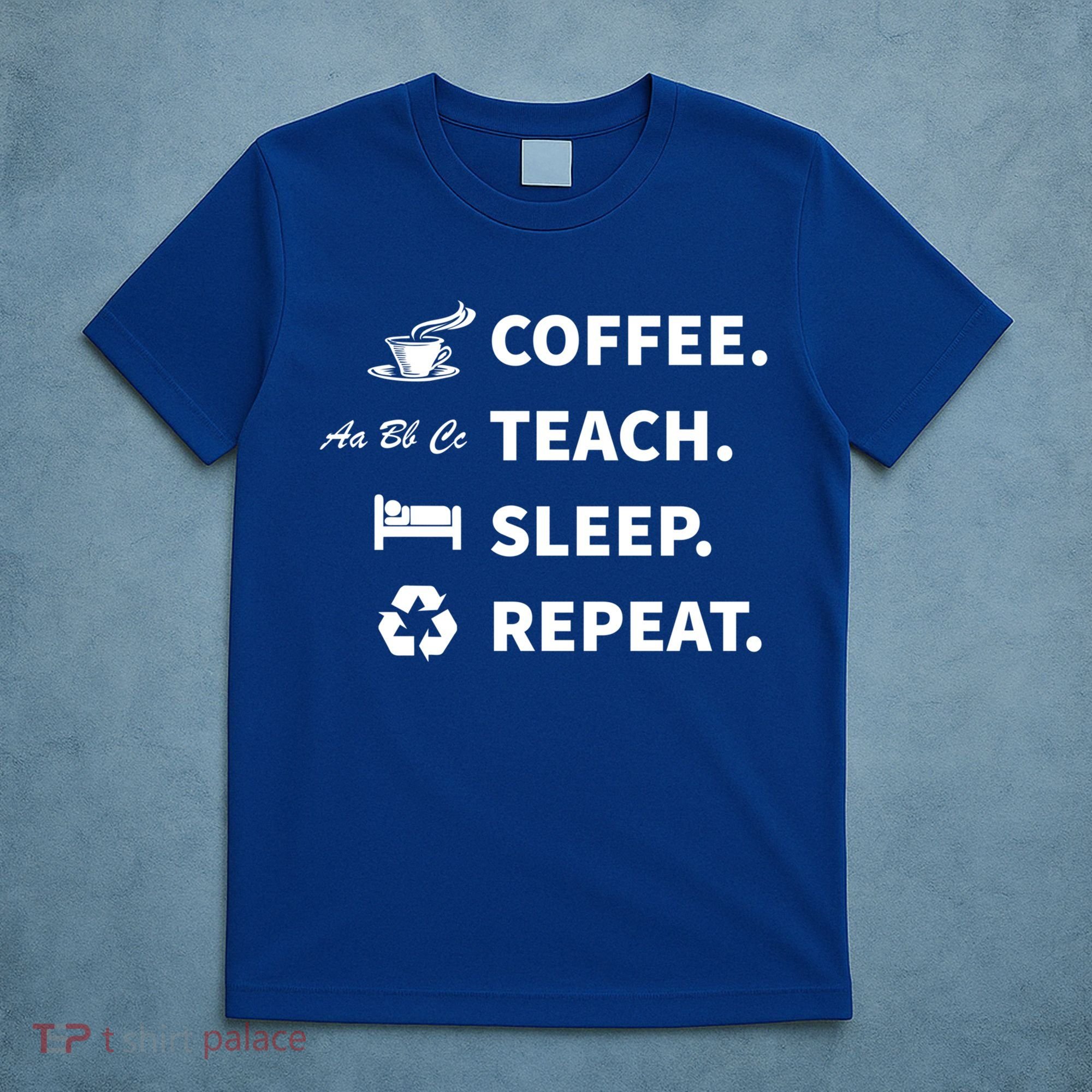 Coffee Teach Sleep Repeat Back To School For Teachers Funny Gift T-Shirt