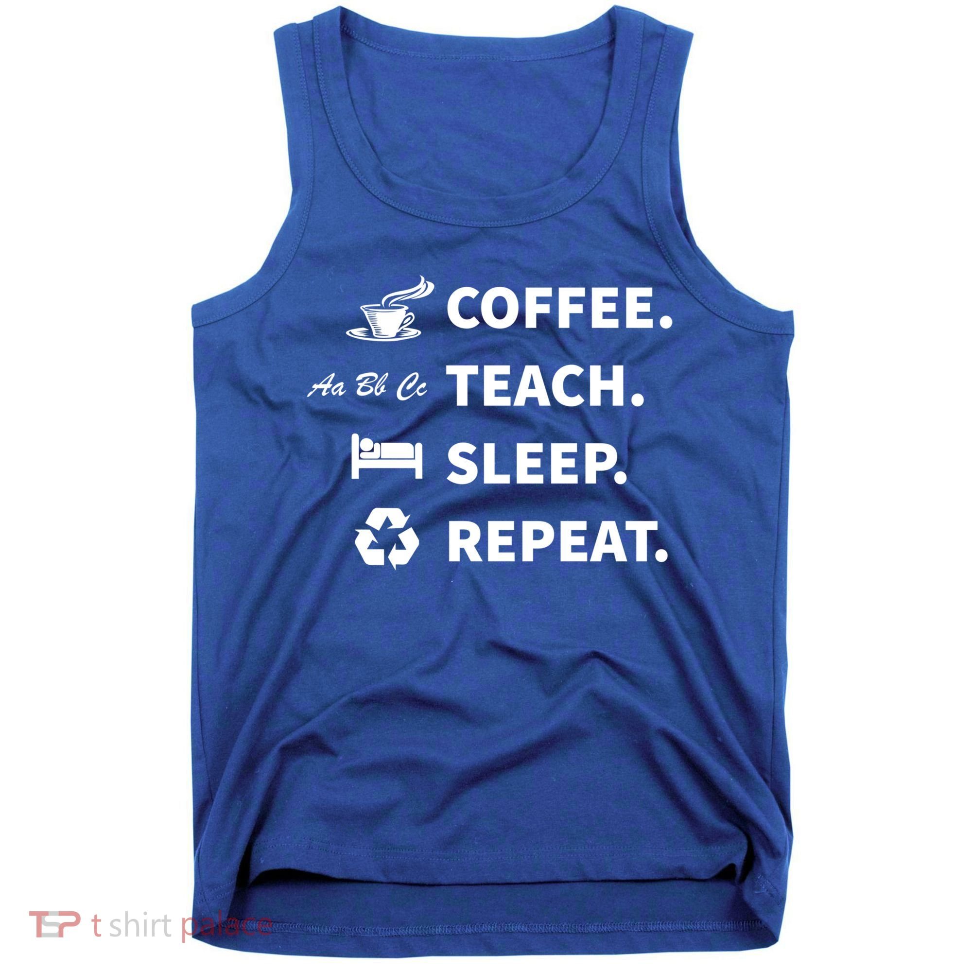 Coffee Teach Sleep Repeat Back To School For Teachers Funny Gift Tank Top