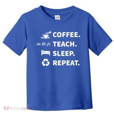 Coffee Teach Sleep Repeat Back To School For Teachers Funny Gift Toddler T-Shirt