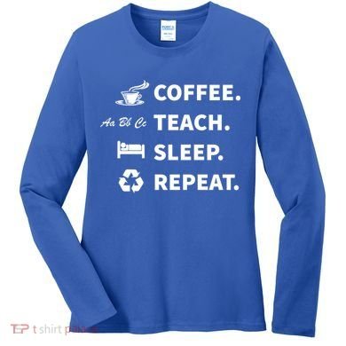Coffee Teach Sleep Repeat Back To School For Teachers Funny Gift Women's Long Sleeve Shirt