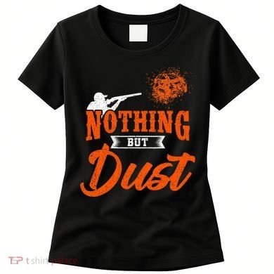Clay Target Shooting Nothing But Dust Shoot Trap Skeet Women's T-Shirt