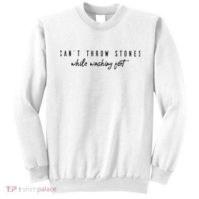 Cant Throw Stone While Washing Feet Christian Sweatshirt