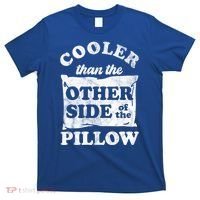 Cooler Than The Other Side Of The Pillow T-Shirt thumb 0