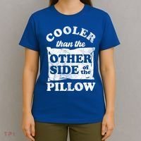 Cooler Than The Other Side Of The Pillow T-Shirt thumb 4