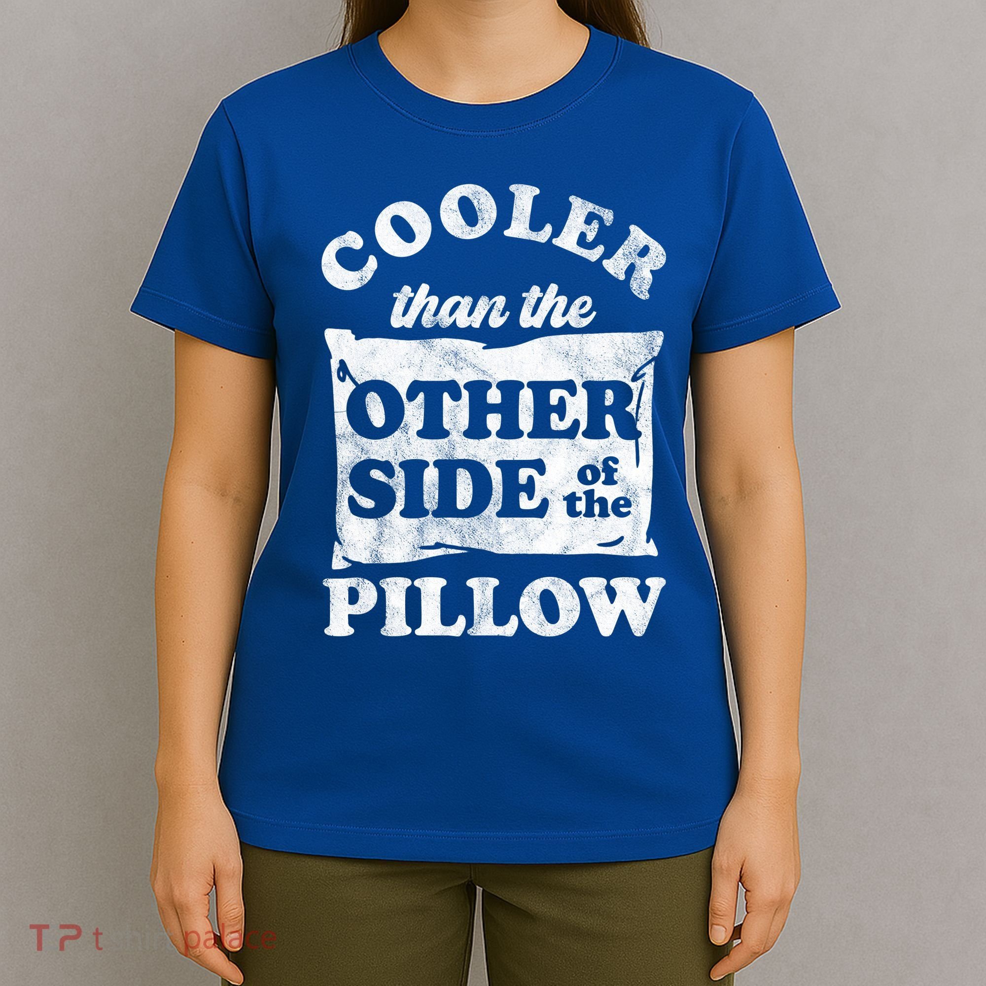 Cooler Than The Other Side Of The Pillow T-Shirt