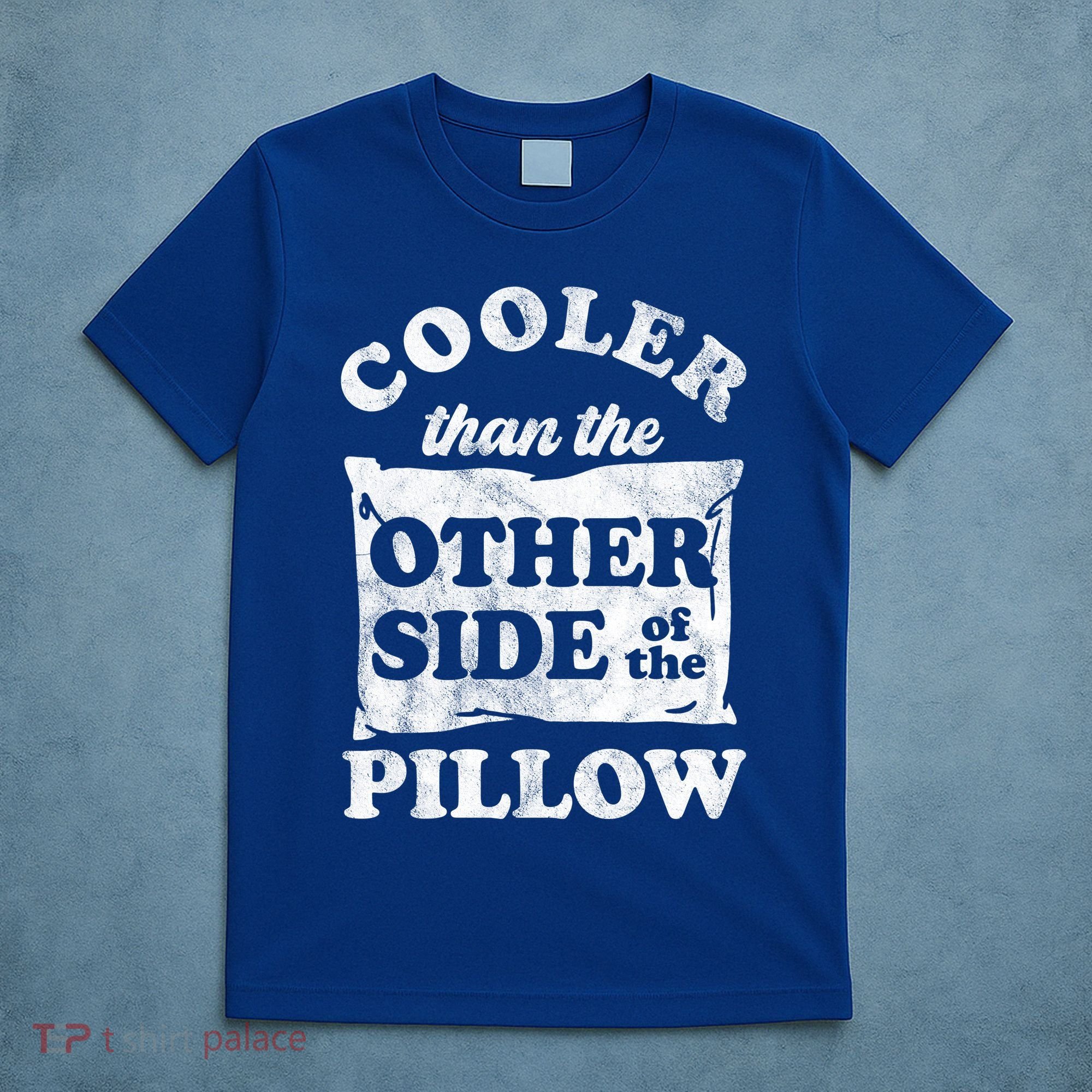Cooler Than The Other Side Of The Pillow T-Shirt