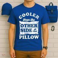 Cooler Than The Other Side Of The Pillow T-Shirt thumb 6