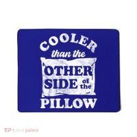 Cooler Than The Other Side Of The Pillow Mousepad thumb 0