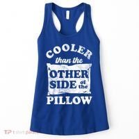 Cooler Than The Other Side Of The Pillow Women's Tank Top thumb 0