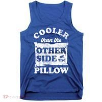 Cooler Than The Other Side Of The Pillow Tank Top thumb 0