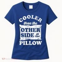Cooler Than The Other Side Of The Pillow Women's T-Shirt thumb 0