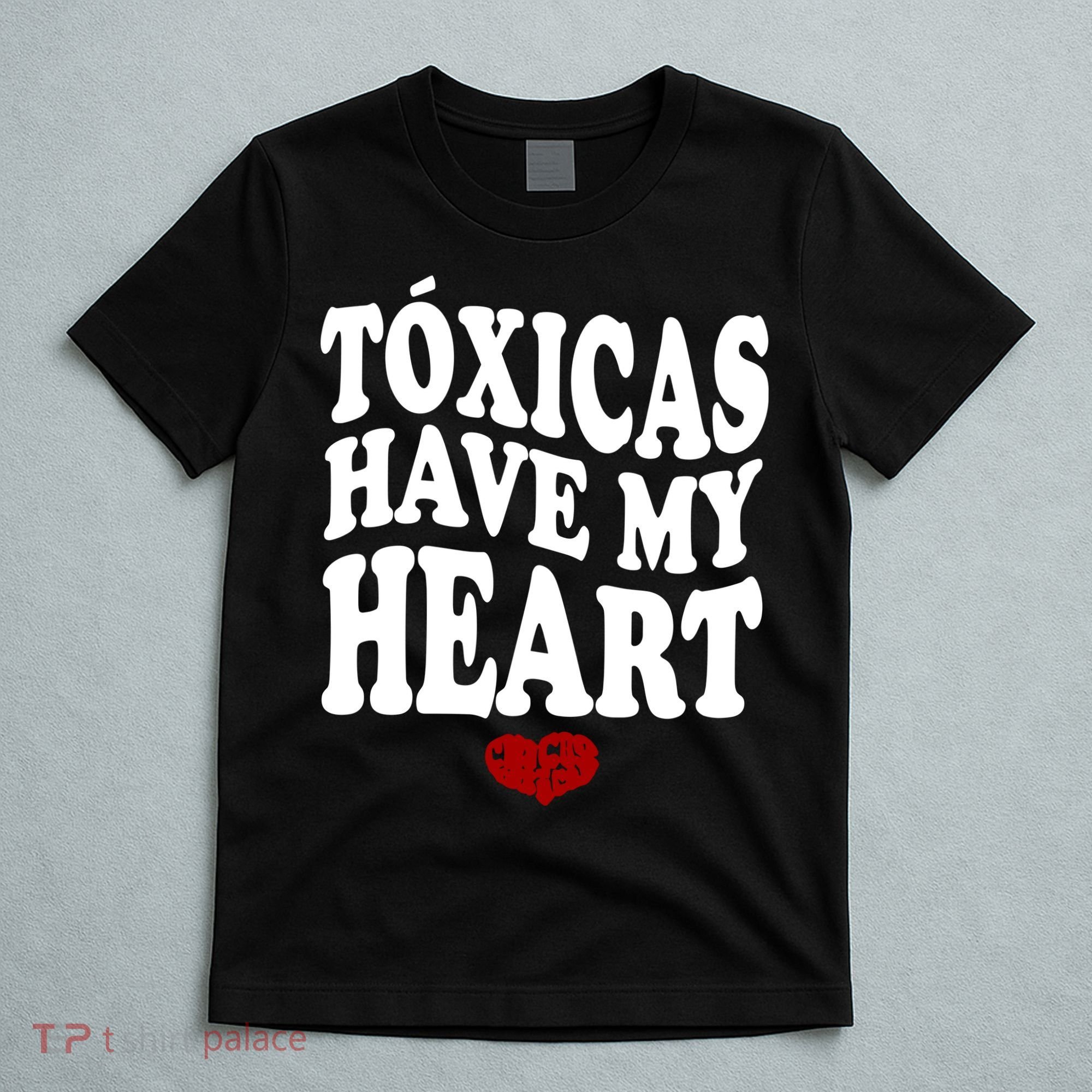 Chicos Toxicos TóXicas Have My Heart T-Shirt