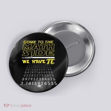 Come To The Math Side We Have Pi Math Geek & Nerd Button