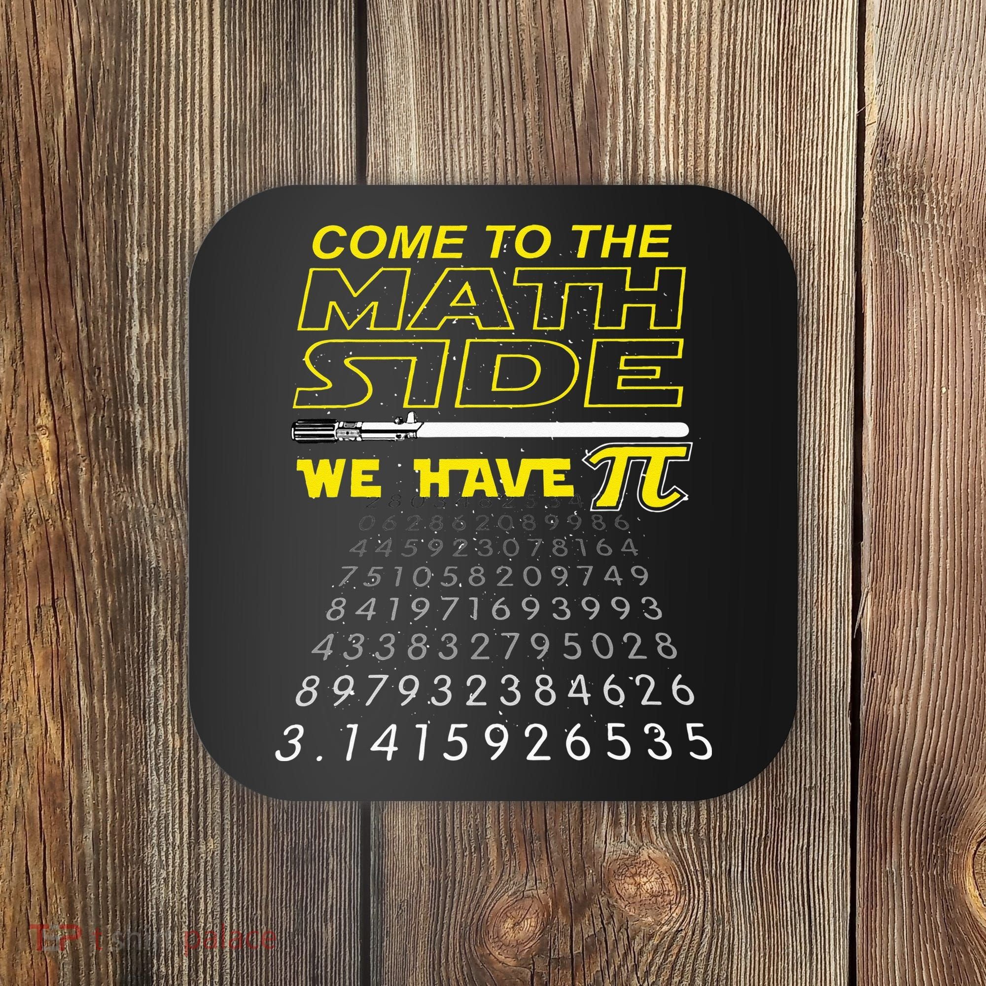 Come To The Math Side We Have Pi Math Geek & Nerd Coaster