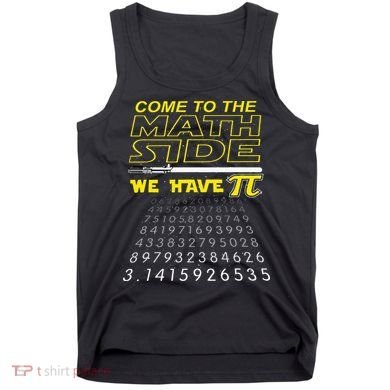 Come To The Math Side We Have Pi Math Geek & Nerd Tank Top