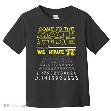 Come To The Math Side We Have Pi Math Geek & Nerd Toddler T-Shirt