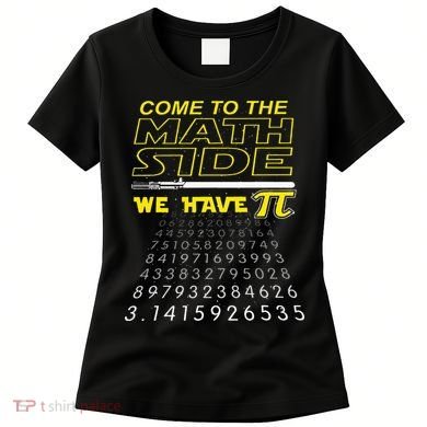 Come To The Math Side We Have Pi Math Geek & Nerd Women's T-Shirt