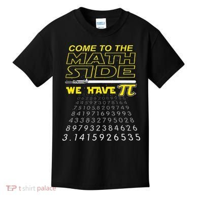 Come To The Math Side We Have Pi Math Geek & Nerd Kids T-Shirt