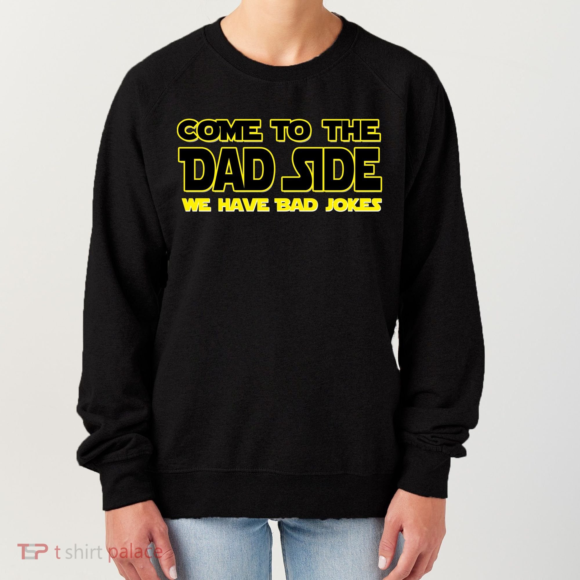 Come To The Dad Side We Have Bad Jokes Women's Sweatshirt