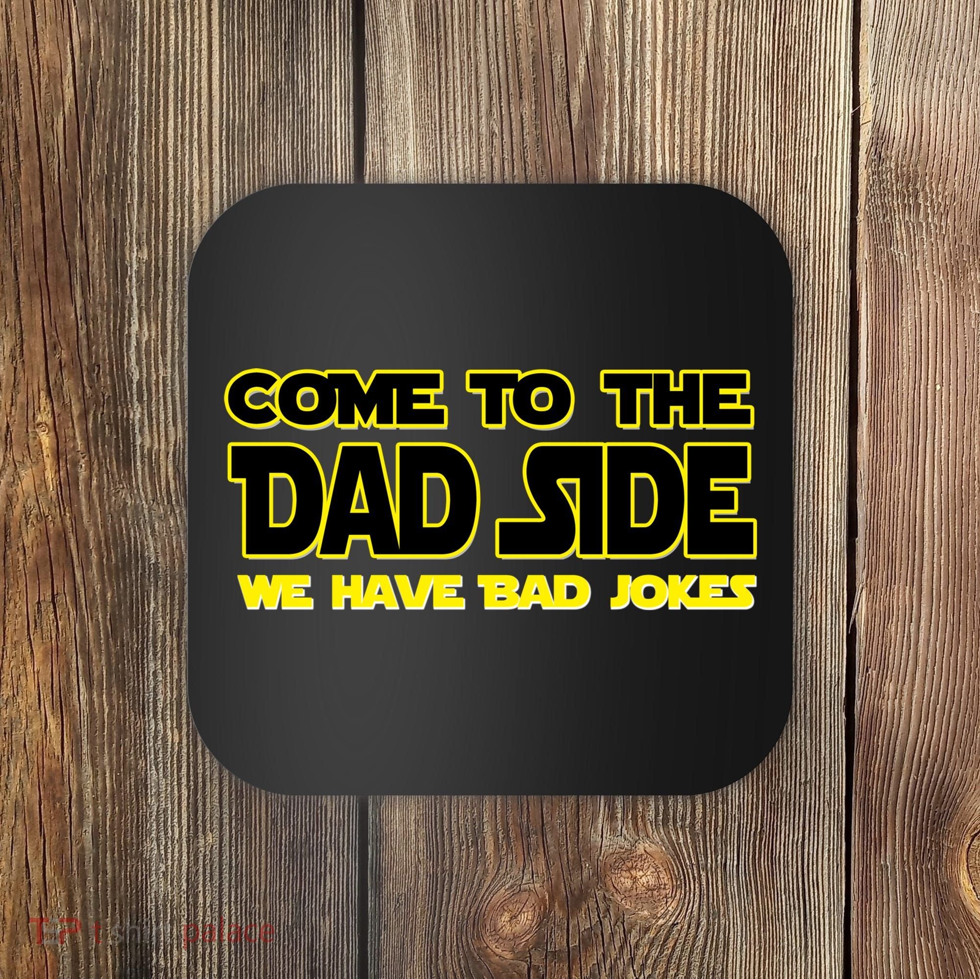 Come To The Dad Side We Have Bad Jokes Coaster