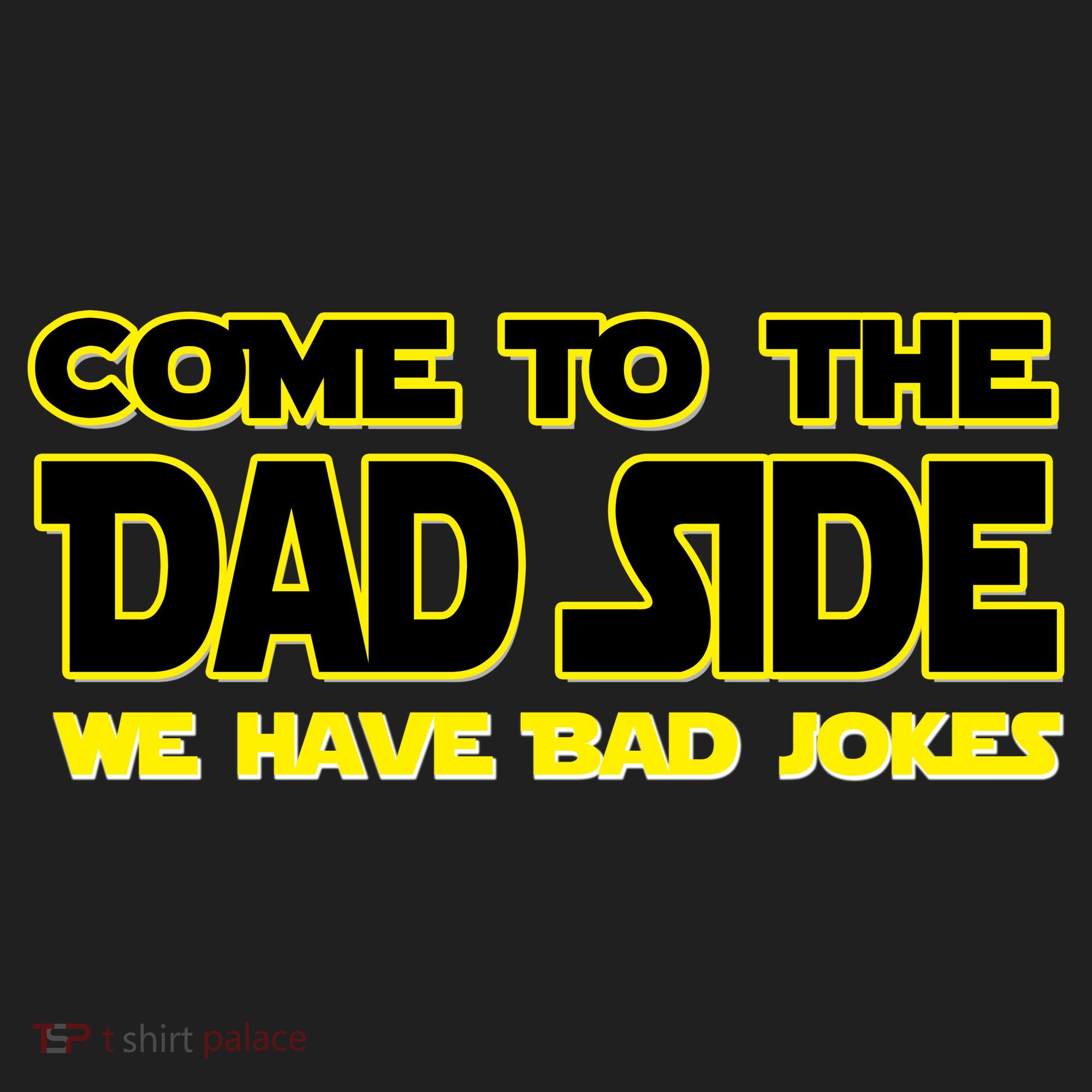 Come To The Dad Side We Have Bad Jokes Tumbler
