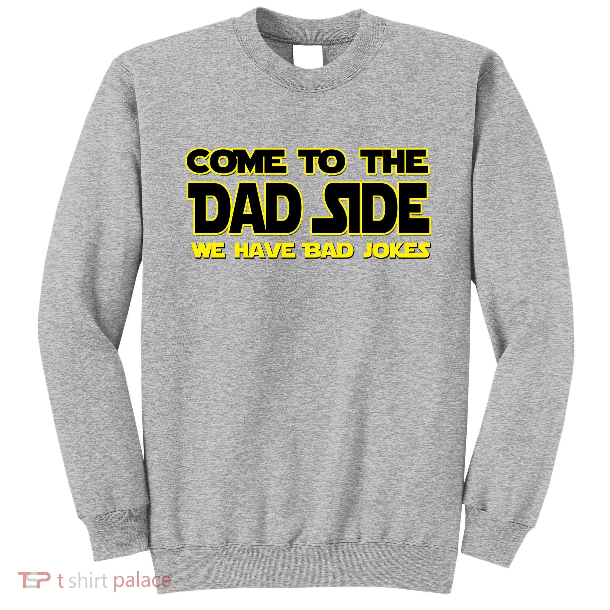 Come To The Dad Side We Have Bad Jokes Sweatshirt