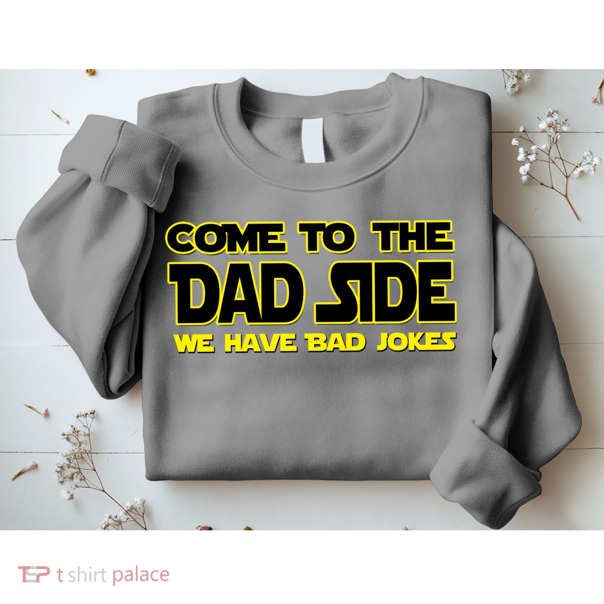 Come To The Dad Side We Have Bad Jokes Sweatshirt