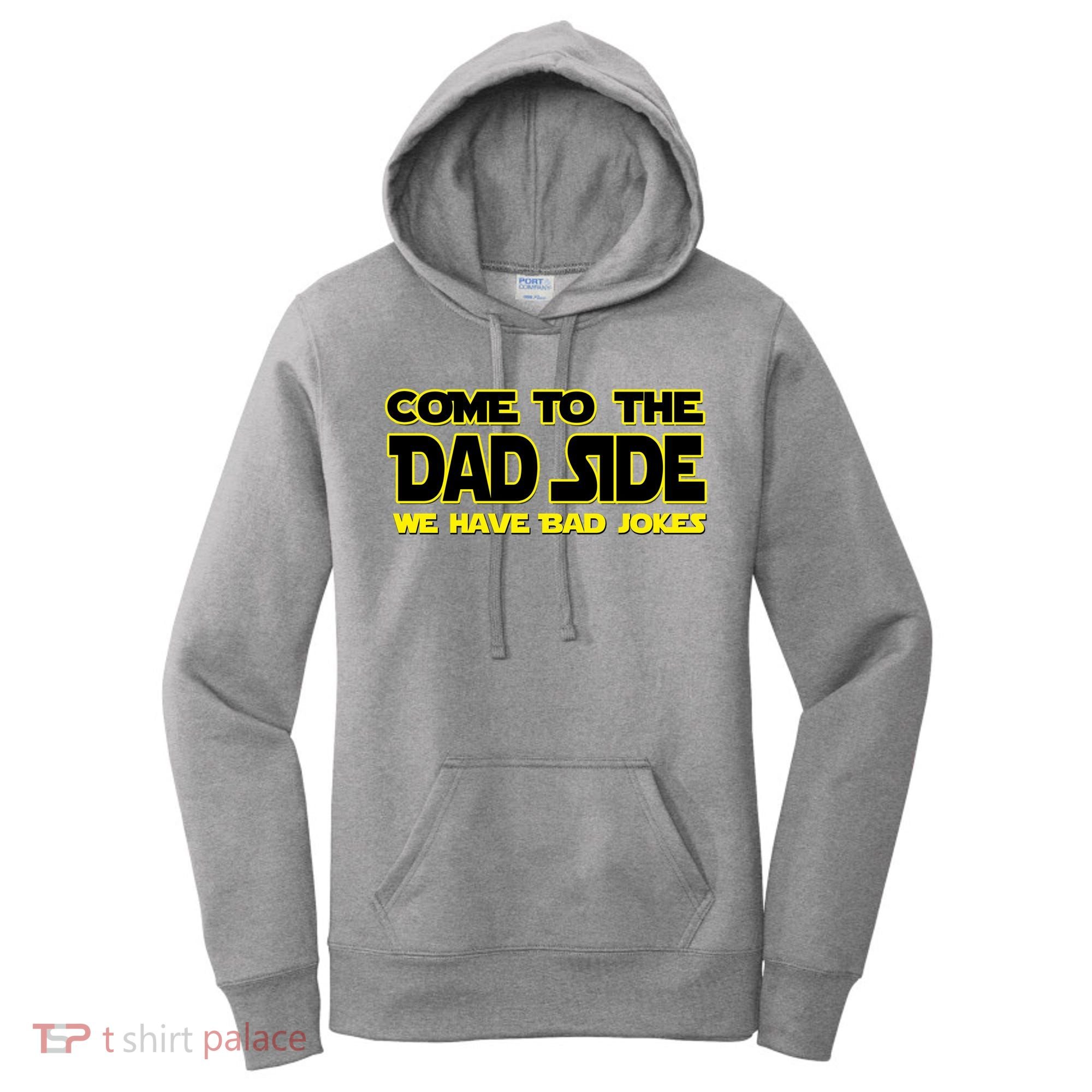 Come To The Dad Side We Have Bad Jokes Women's Hoodie