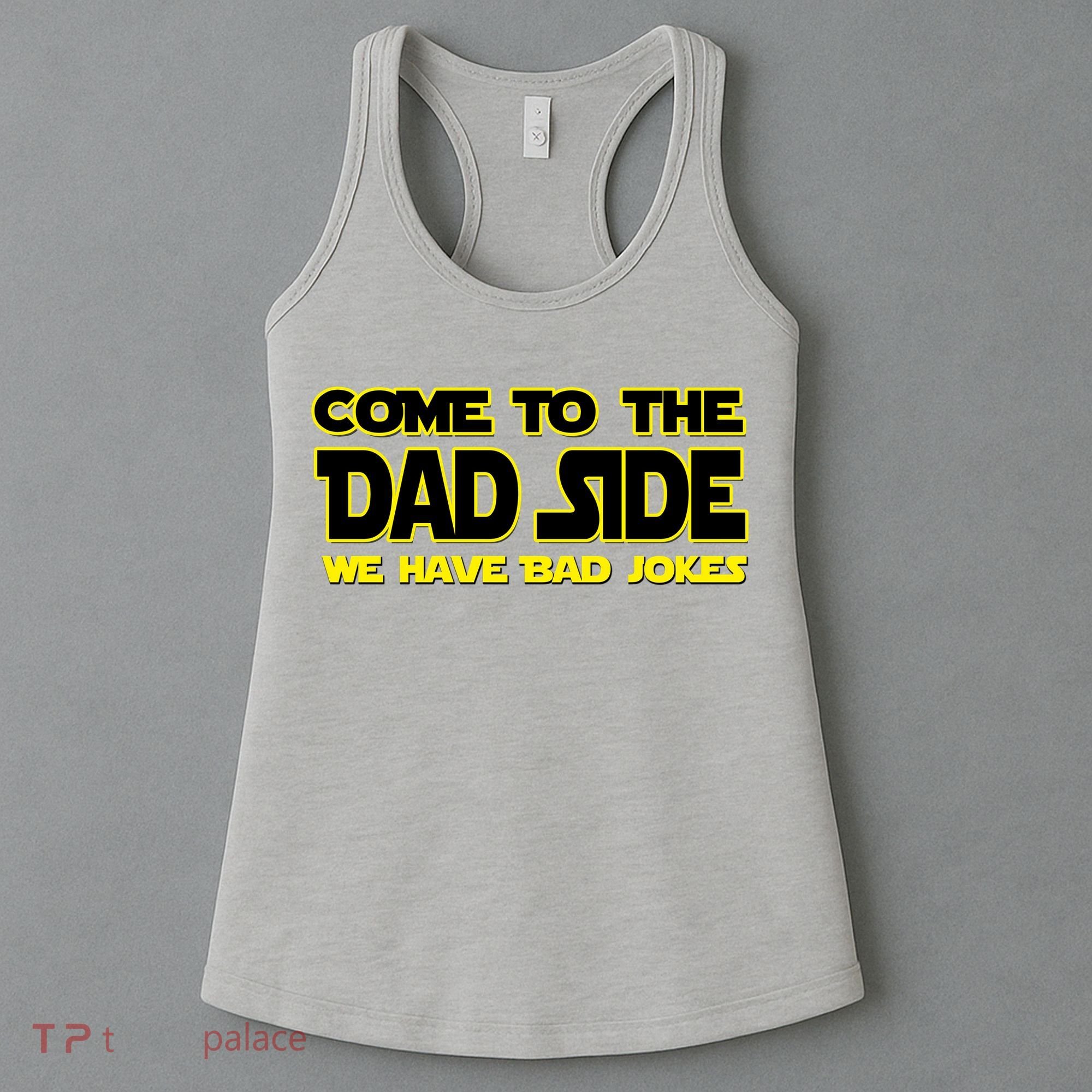 Come To The Dad Side We Have Bad Jokes Women's Tank Top