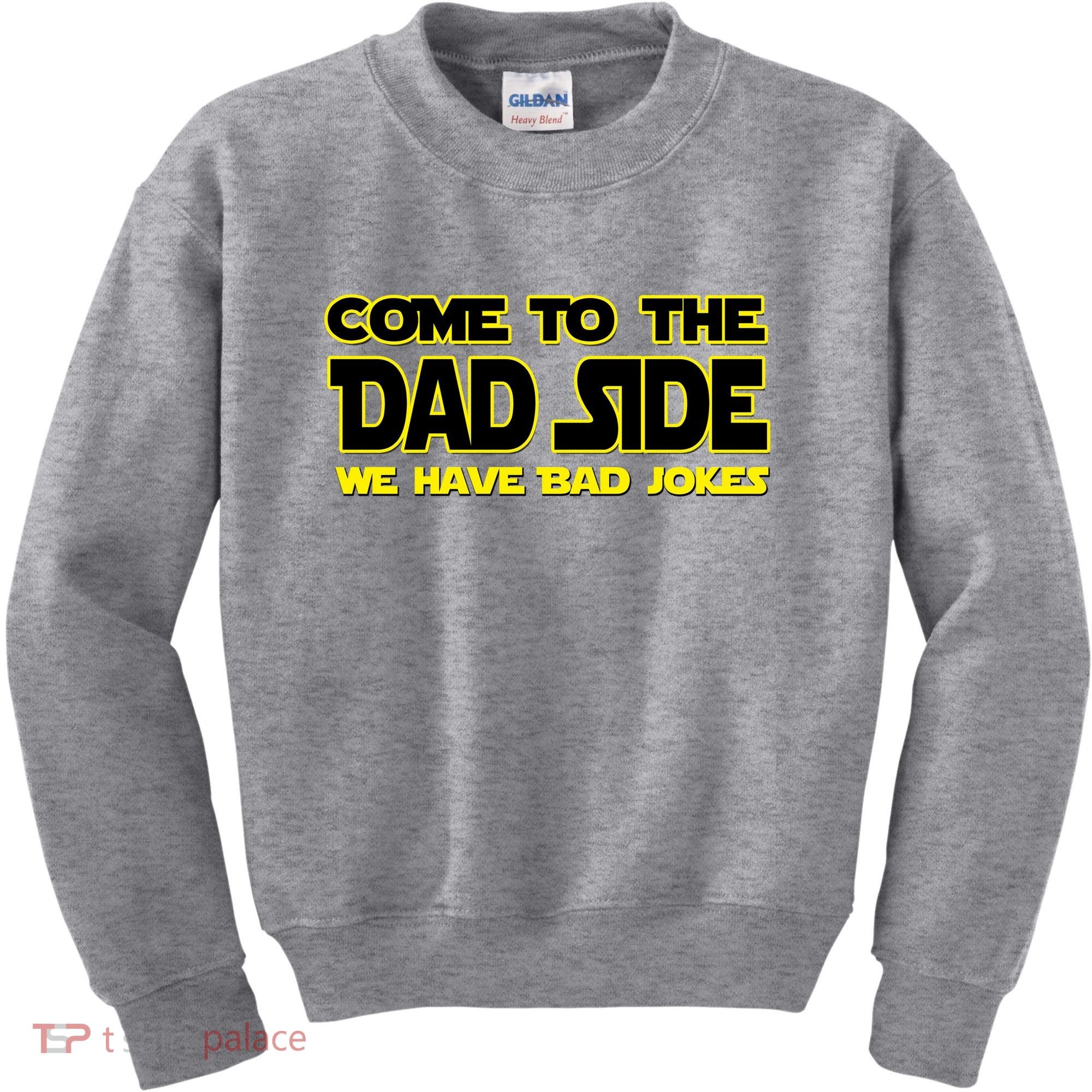 Come To The Dad Side We Have Bad Jokes Kids Sweatshirt
