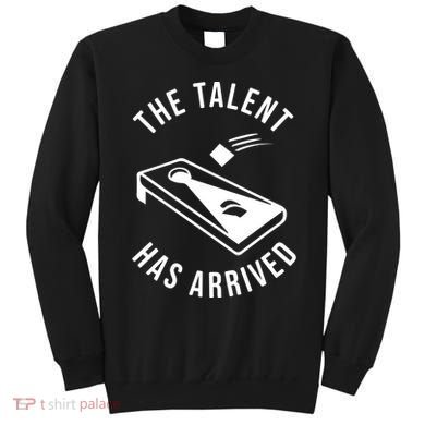 Cornhole The Talent Has Arrived Gift Sweatshirt