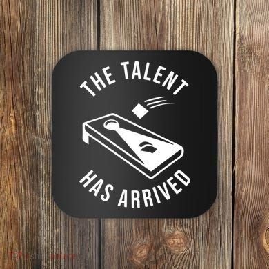 Cornhole The Talent Has Arrived Gift Coaster