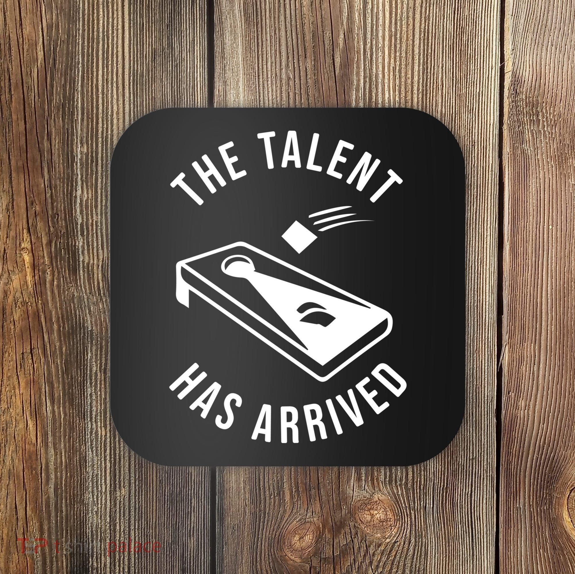 Cornhole The Talent Has Arrived Gift Coaster