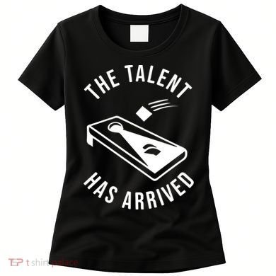 Cornhole The Talent Has Arrived Gift Women's T-Shirt