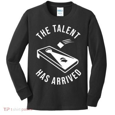 Cornhole The Talent Has Arrived Gift Kids Long Sleeve Shirt