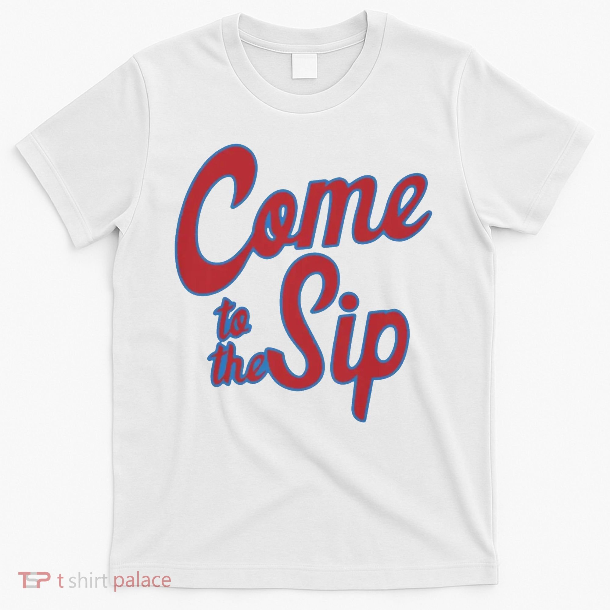 Come To The Sip T-Shirt