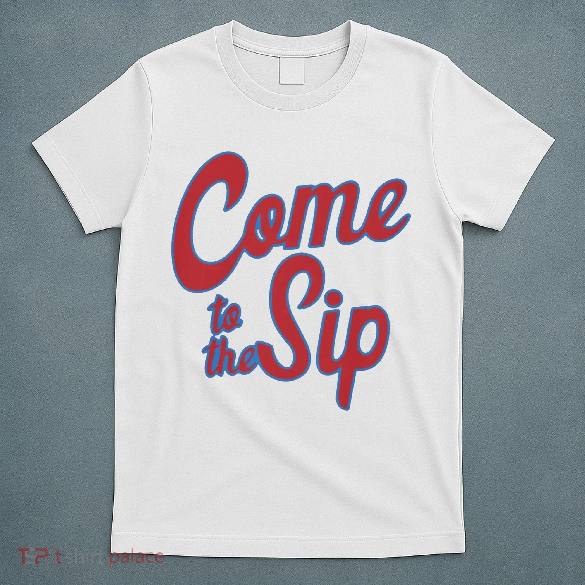 Come To The Sip T-Shirt