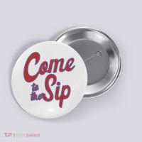Come To The Sip Button thumb 0
