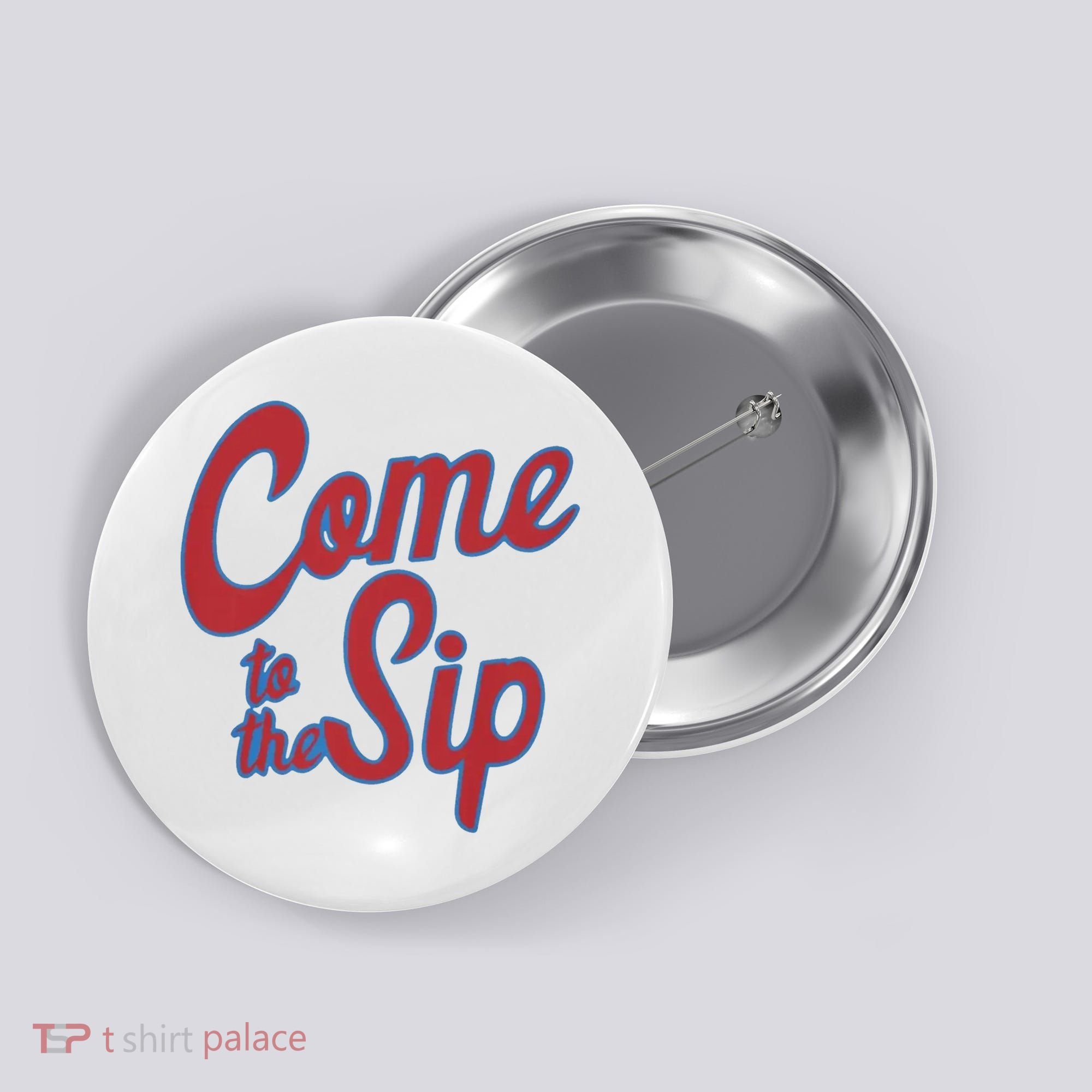 Come To The Sip Button
