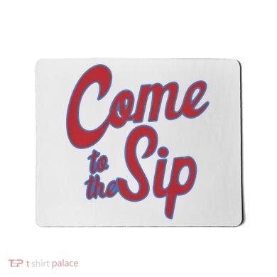 Come To The Sip Mousepad