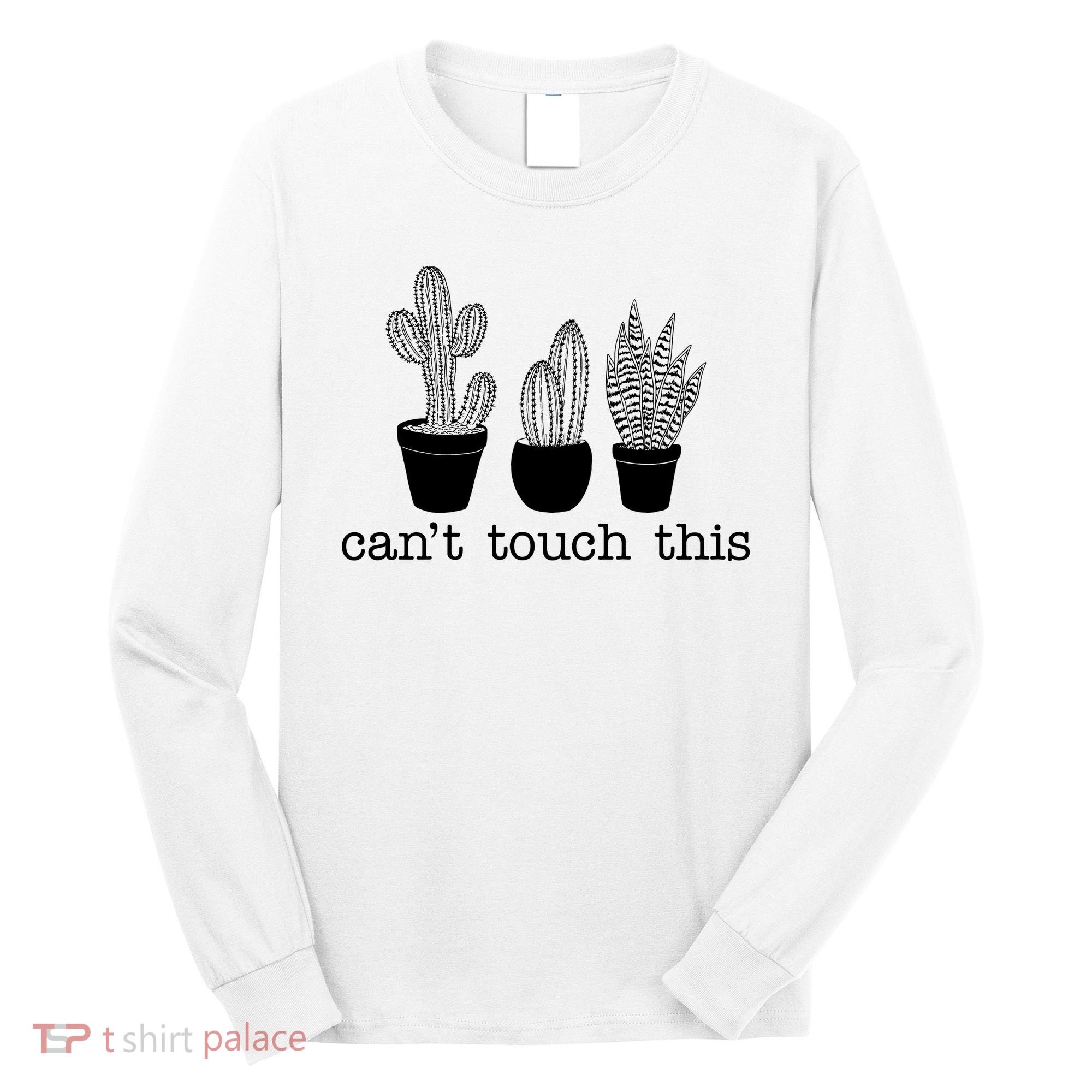 Can't Touch This Funny Cactus Long Sleeve Shirt