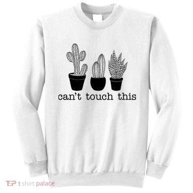 Can't Touch This Funny Cactus Sweatshirt